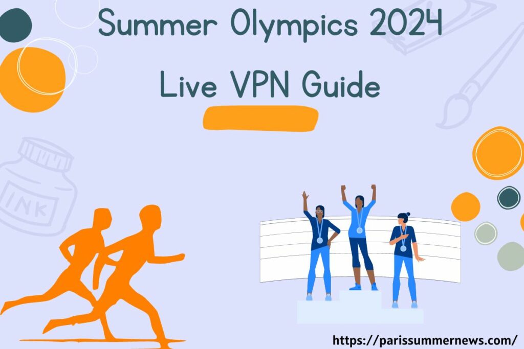 Best VPNs Matter for the Paris Summer Olympics