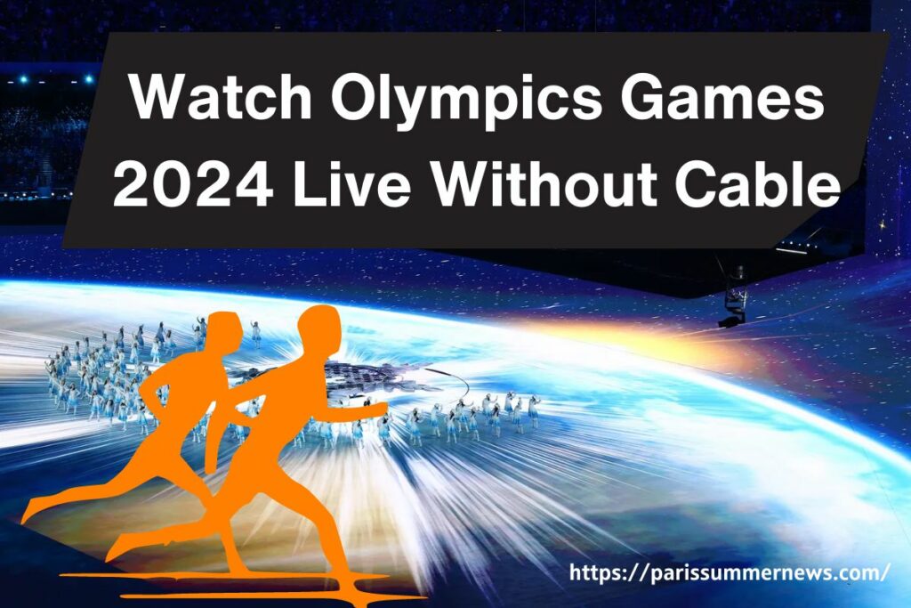 Watch the 2024 Olympic Games Live Without Cable