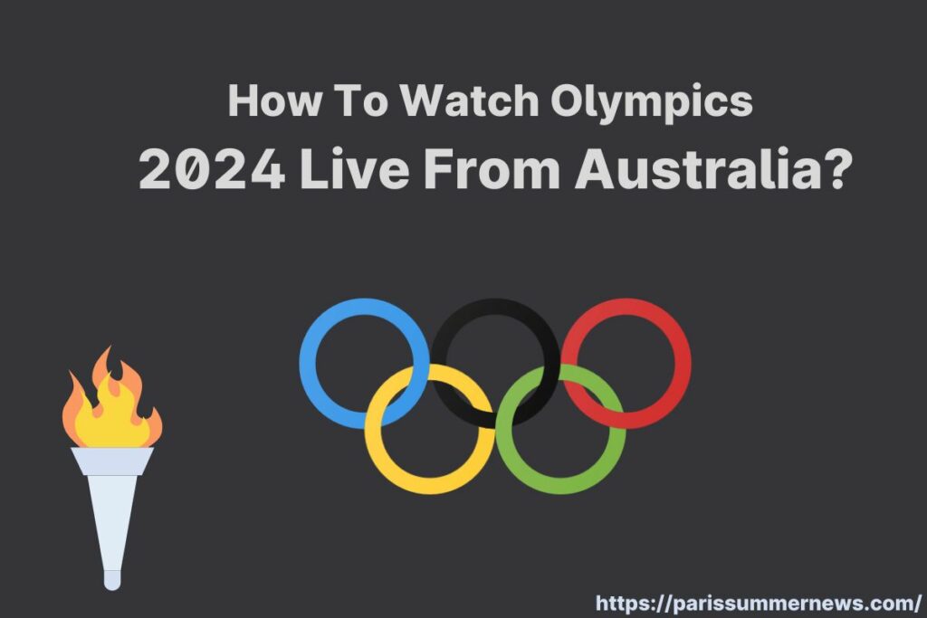 How To Watch Olympics 2024 Live From Australia?