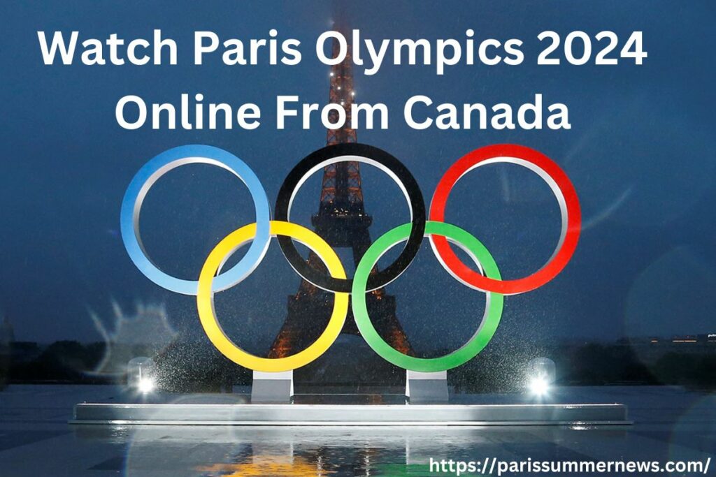 Watch Paris Olympics 2024 Online From Canada
