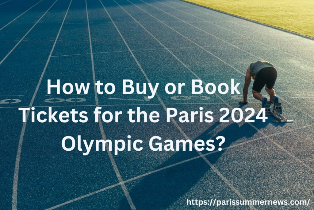 How to Buy or Book Tickets for the Paris 2024 Olympic Games?