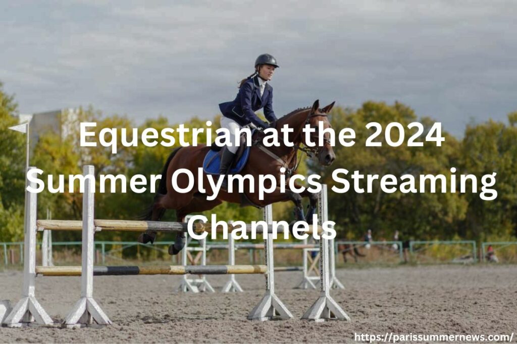Equestrian at the 2024 Summer Olympics Streaming.