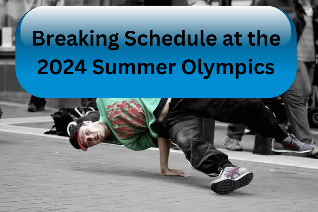 Breaking Schedule at the 2024 Summer Olympics
