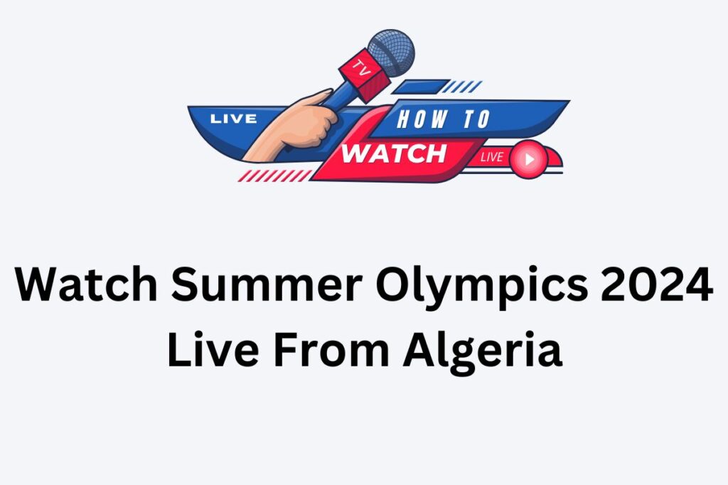 Watch Summer Olympics 2024 Live From Algeria